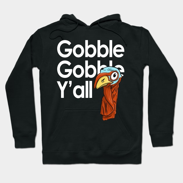 Gobble Gobble Y'all Hoodie by MikeyBeRotten